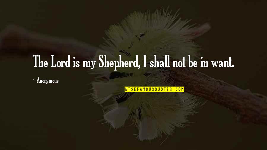 Mvies Quotes By Anonymous: The Lord is my Shepherd, I shall not