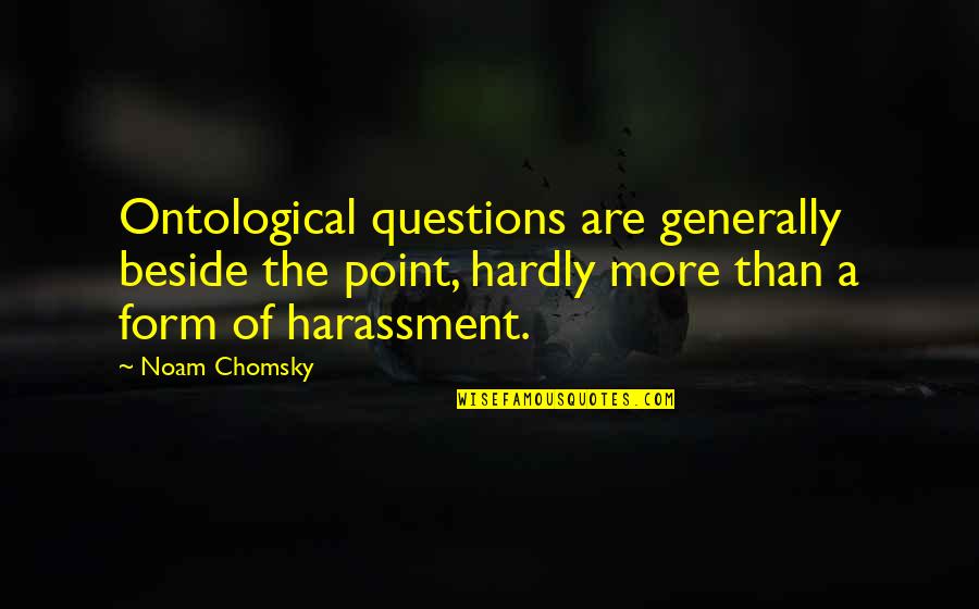 Mw2 Opfor Quotes By Noam Chomsky: Ontological questions are generally beside the point, hardly