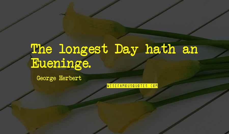 Mwalimu Baruti Quotes By George Herbert: The longest Day hath an Eueninge.