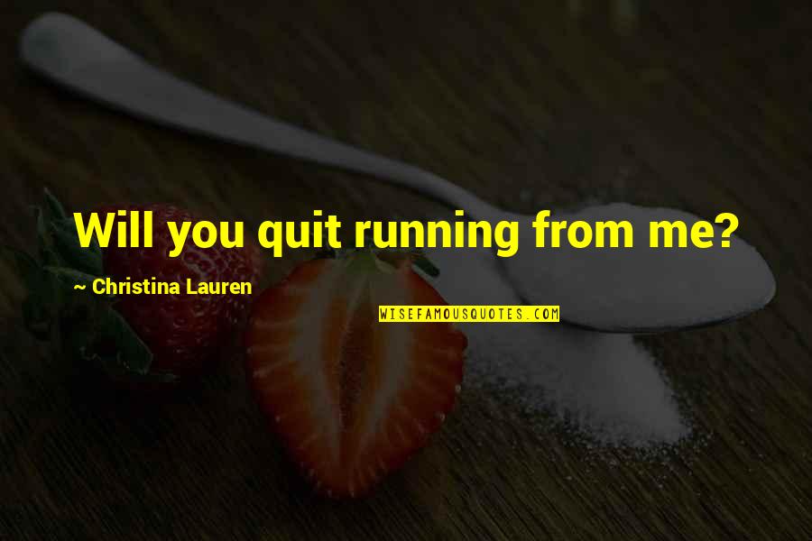 My Adventures With God Quotes By Christina Lauren: Will you quit running from me?