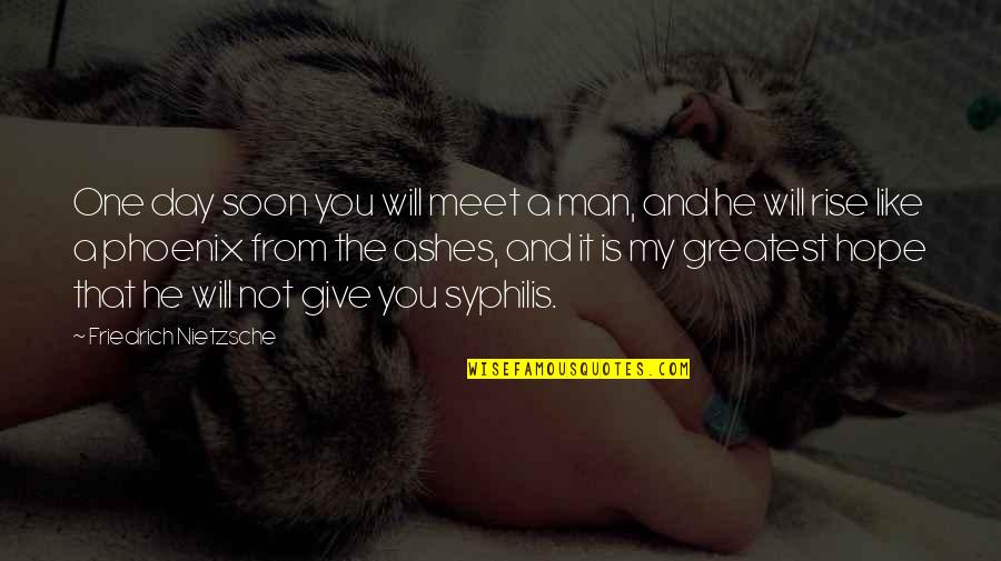 My Baby Is My Best Friend Quotes By Friedrich Nietzsche: One day soon you will meet a man,