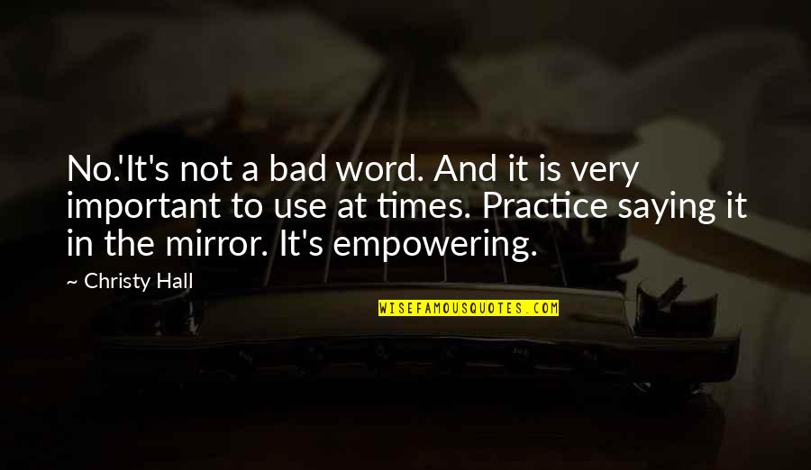 My Bad Times Quotes By Christy Hall: No.'It's not a bad word. And it is