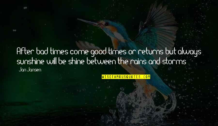 My Bad Times Quotes By Jan Jansen: After bad times come good times or returns