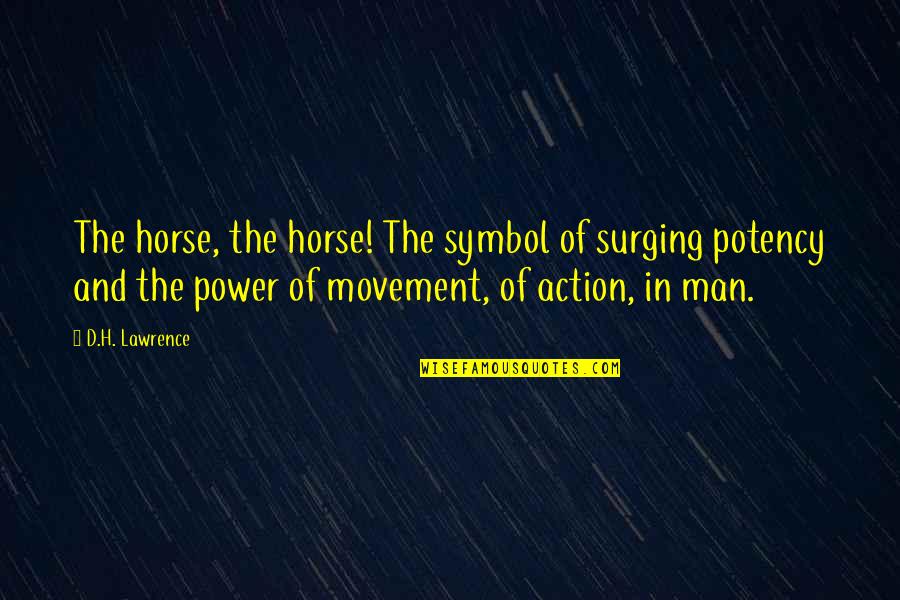 My Beautiful Queen Quotes By D.H. Lawrence: The horse, the horse! The symbol of surging