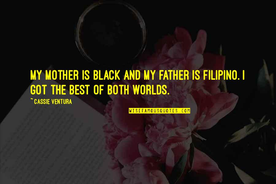 My Best Father Quotes By Cassie Ventura: My mother is black and my father is