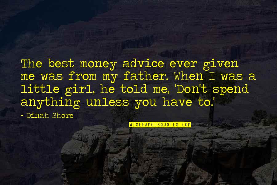 My Best Father Quotes By Dinah Shore: The best money advice ever given me was