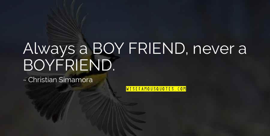 My Best Friend Boyfriend Quotes By Christian Simamora: Always a BOY FRIEND, never a BOYFRIEND.