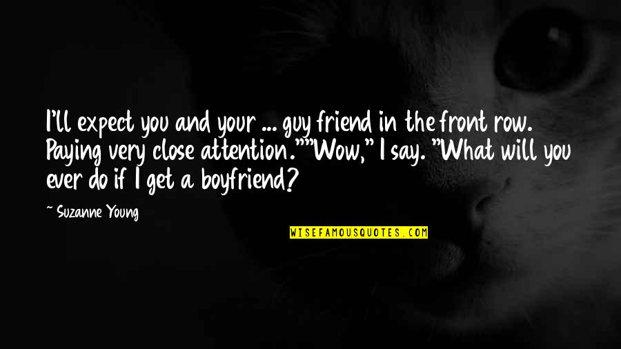 My Best Friend Boyfriend Quotes By Suzanne Young: I'll expect you and your ... guy friend