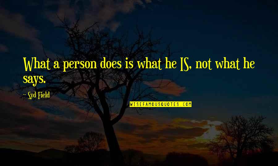 My Best Friend Boyfriend Quotes By Syd Field: What a person does is what he IS,