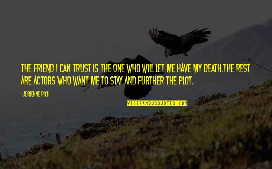 My Best Friend Dying Quotes By Adrienne Rich: The friend I can trust is the one