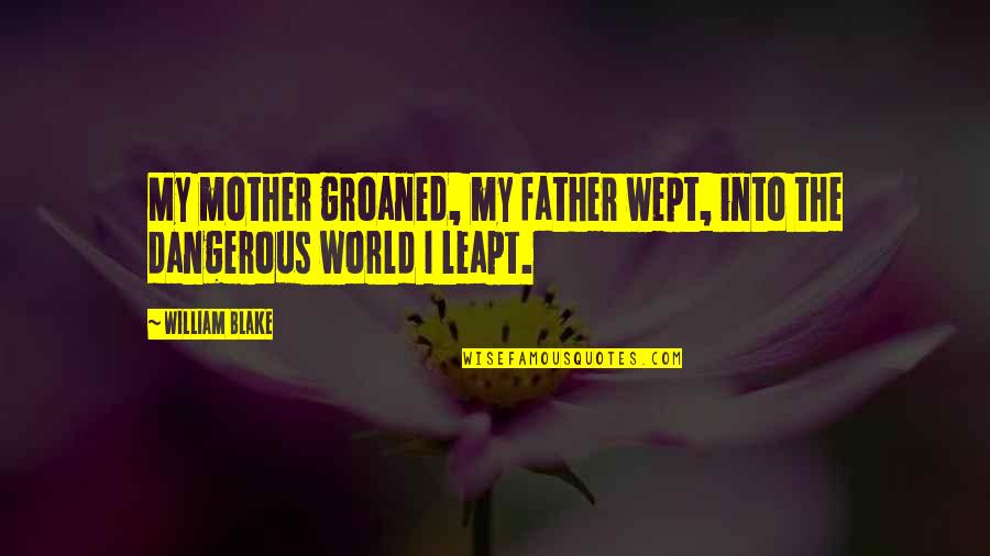 My Birthday Mother Quotes By William Blake: My mother groaned, my father wept, into the