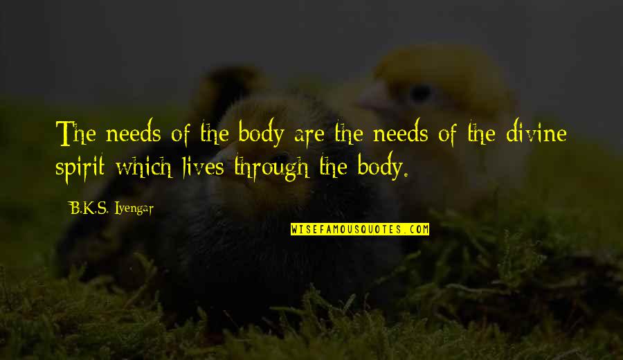 My Body Needs You Quotes By B.K.S. Iyengar: The needs of the body are the needs