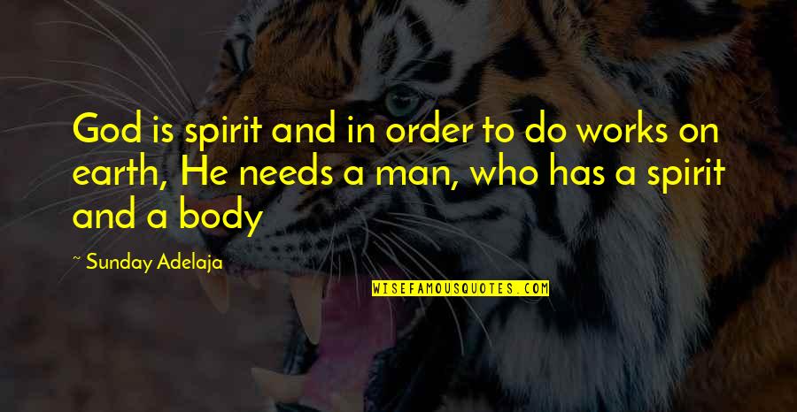 My Body Needs You Quotes By Sunday Adelaja: God is spirit and in order to do