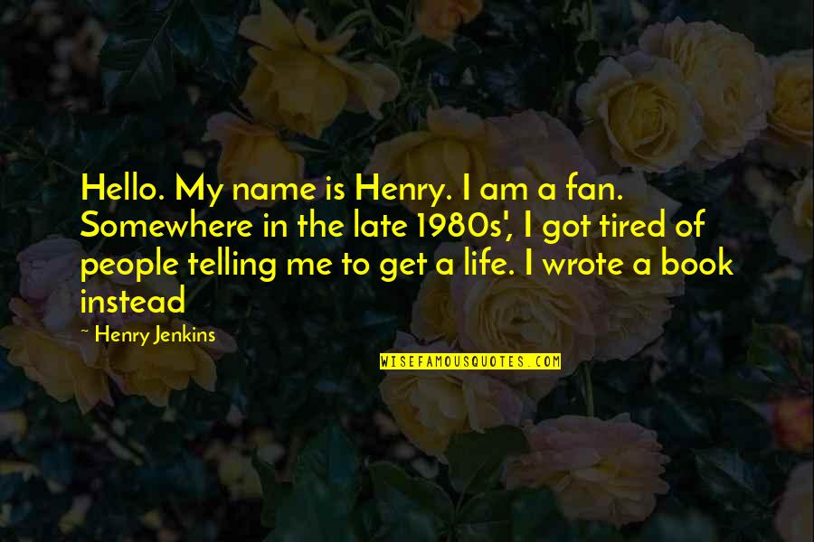 My Book Of Life Quotes By Henry Jenkins: Hello. My name is Henry. I am a