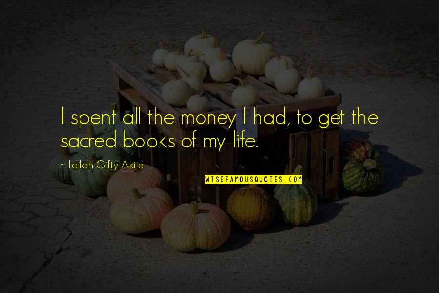 My Book Of Life Quotes By Lailah Gifty Akita: I spent all the money I had, to