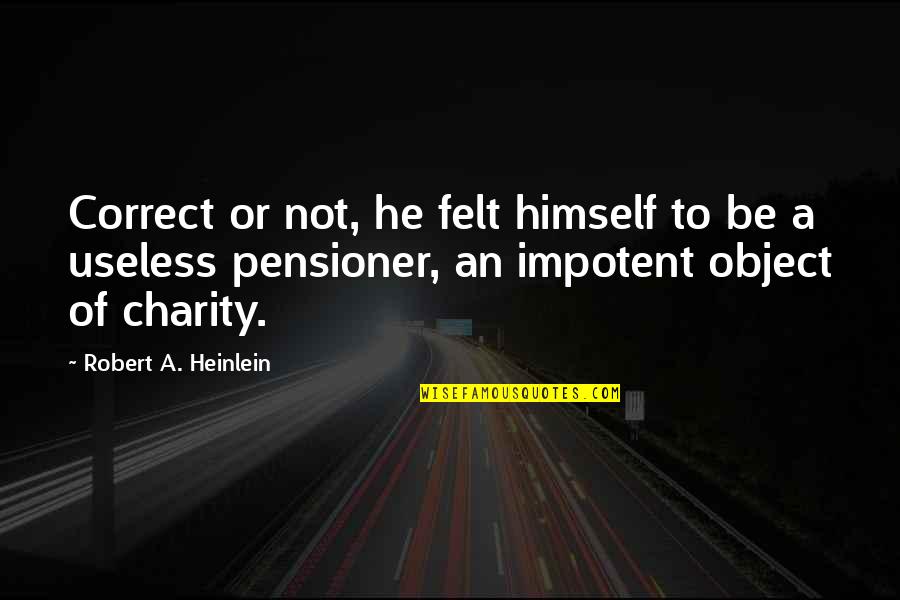 My Boyfriend Birthday Quotes By Robert A. Heinlein: Correct or not, he felt himself to be