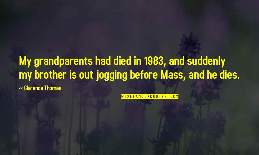 My Brother Died Quotes By Clarence Thomas: My grandparents had died in 1983, and suddenly