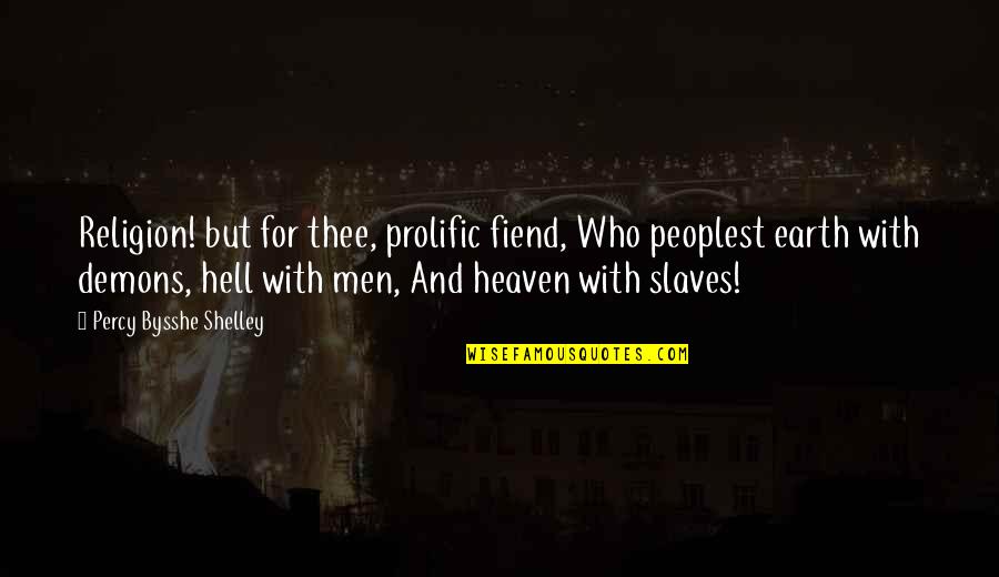 My Brother Who Died Quotes By Percy Bysshe Shelley: Religion! but for thee, prolific fiend, Who peoplest