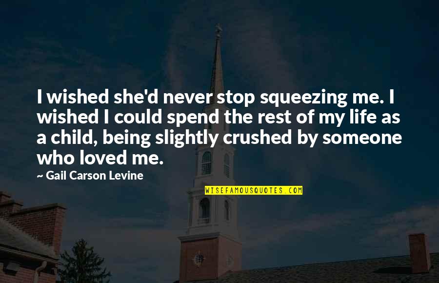 My Child My Life Quotes By Gail Carson Levine: I wished she'd never stop squeezing me. I