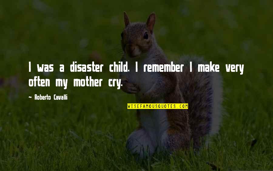 My Child Quotes By Roberto Cavalli: I was a disaster child. I remember I