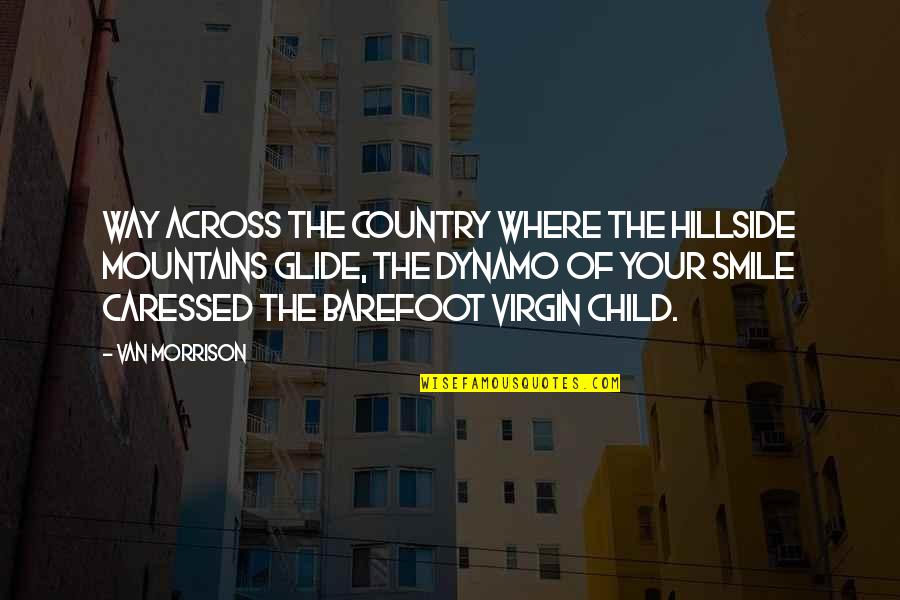 My Child's Smile Quotes By Van Morrison: Way across the country where the hillside mountains