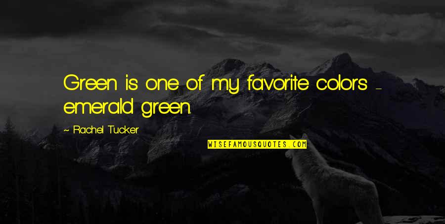 My Colors Quotes By Rachel Tucker: Green is one of my favorite colors -