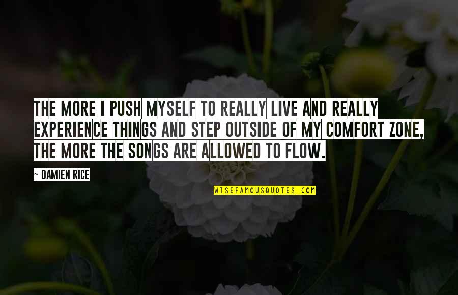 My Comfort Zone Quotes By Damien Rice: The more I push myself to really live