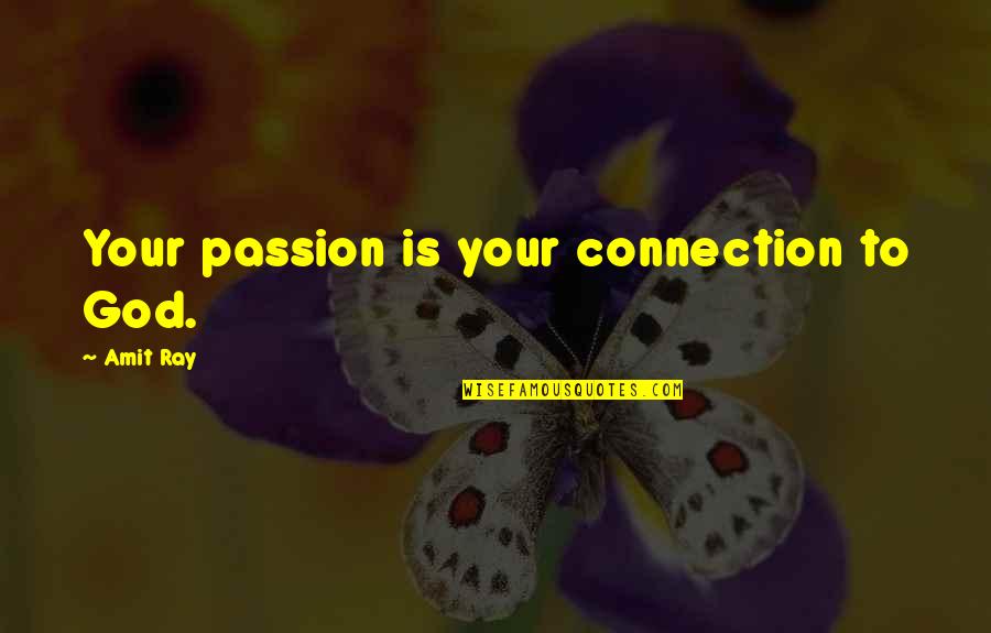 My Connection With You Quotes By Amit Ray: Your passion is your connection to God.