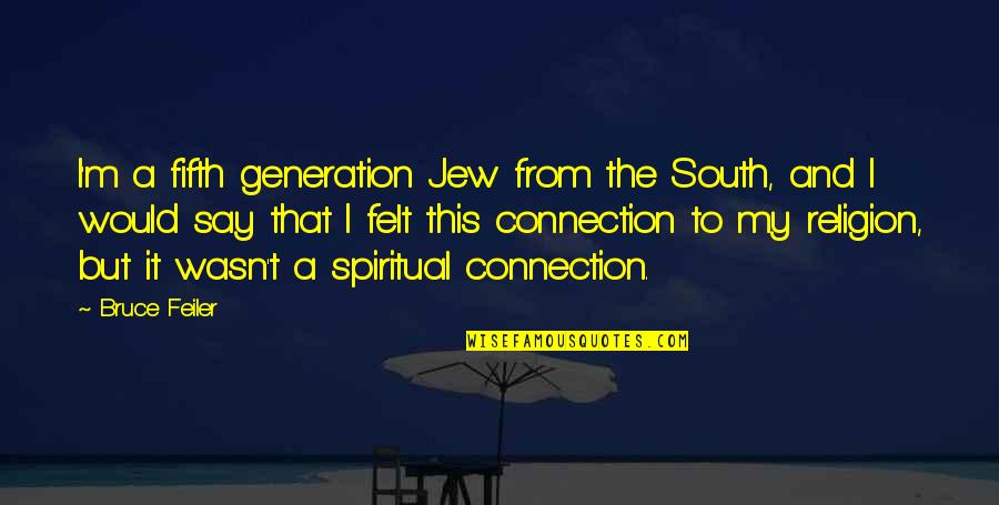 My Connection With You Quotes By Bruce Feiler: I'm a fifth generation Jew from the South,