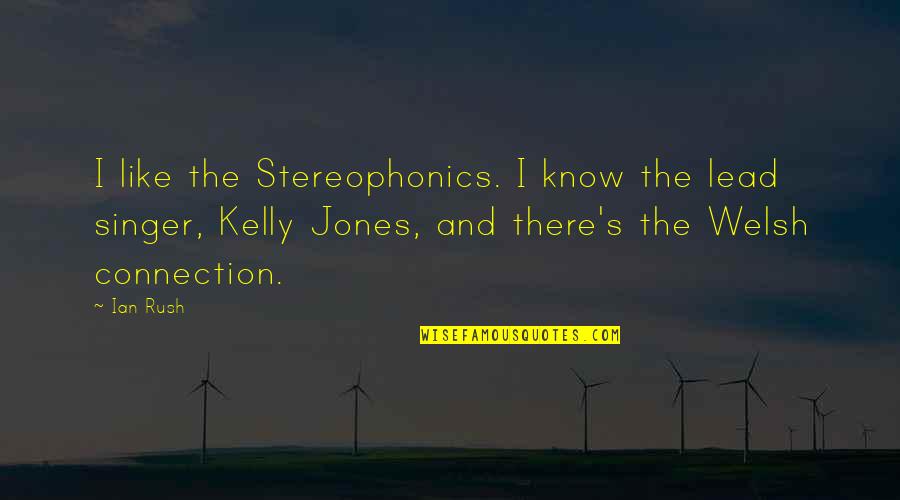 My Connection With You Quotes By Ian Rush: I like the Stereophonics. I know the lead