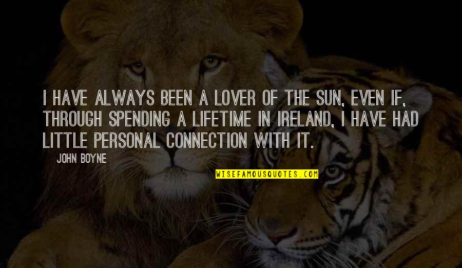 My Connection With You Quotes By John Boyne: I have always been a lover of the