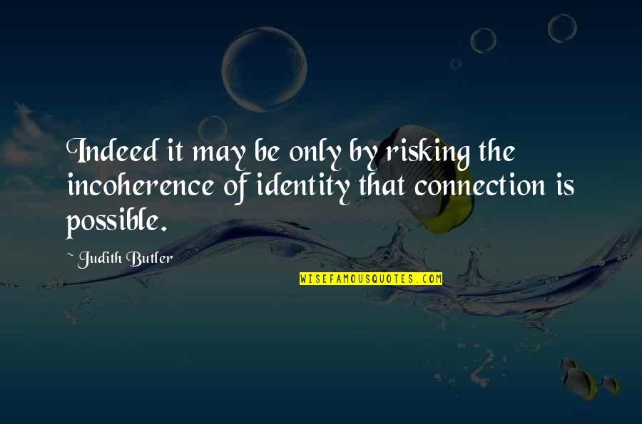 My Connection With You Quotes By Judith Butler: Indeed it may be only by risking the