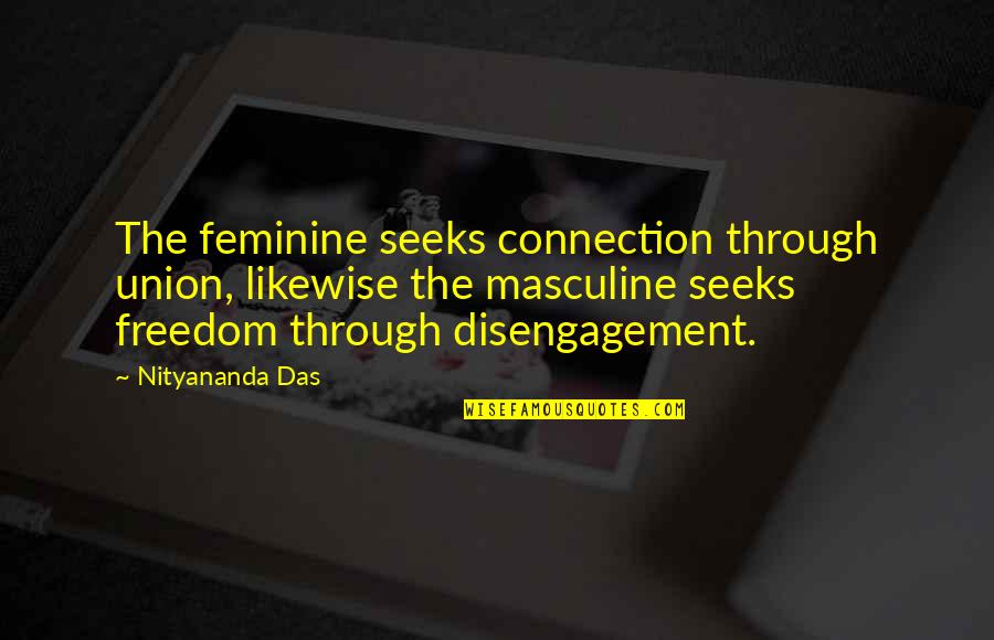 My Connection With You Quotes By Nityananda Das: The feminine seeks connection through union, likewise the