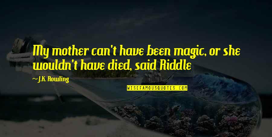 My Destiny Love Quotes By J.K. Rowling: My mother can't have been magic, or she