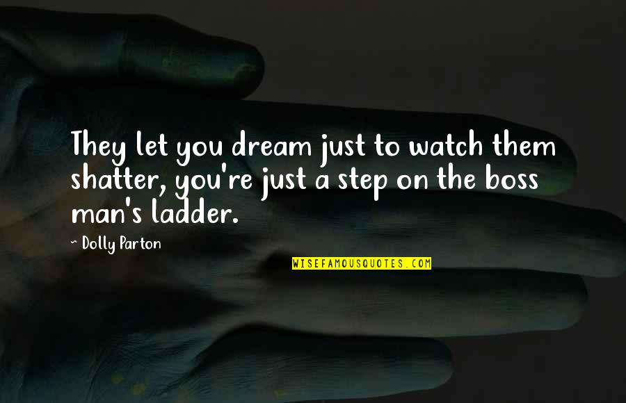 My Dream Man Quotes By Dolly Parton: They let you dream just to watch them