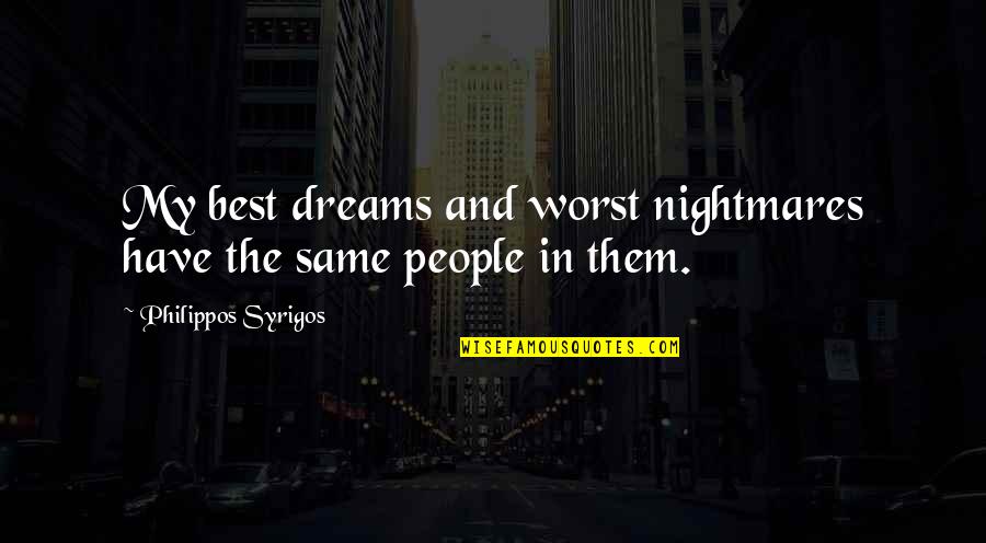 My Dreams In Life Quotes By Philippos Syrigos: My best dreams and worst nightmares have the