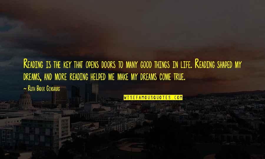 My Dreams In Life Quotes By Ruth Bader Ginsburg: Reading is the key that opens doors to