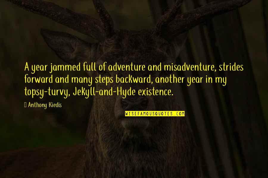 My Existence Quotes By Anthony Kiedis: A year jammed full of adventure and misadventure,