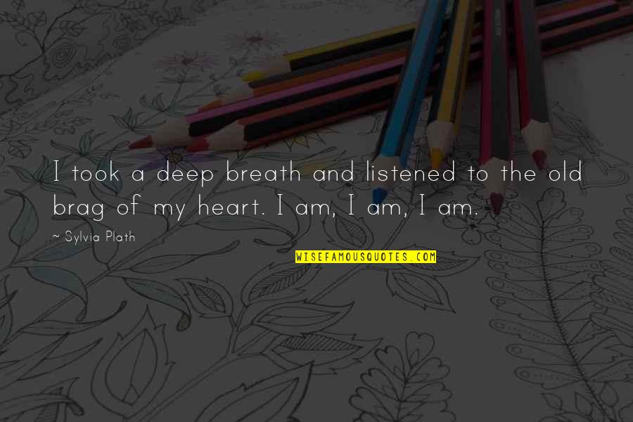 My Existence Quotes By Sylvia Plath: I took a deep breath and listened to