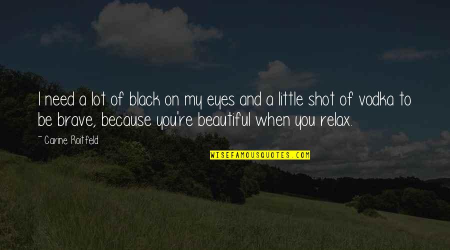 My Eye On You Quotes By Carine Roitfeld: I need a lot of black on my