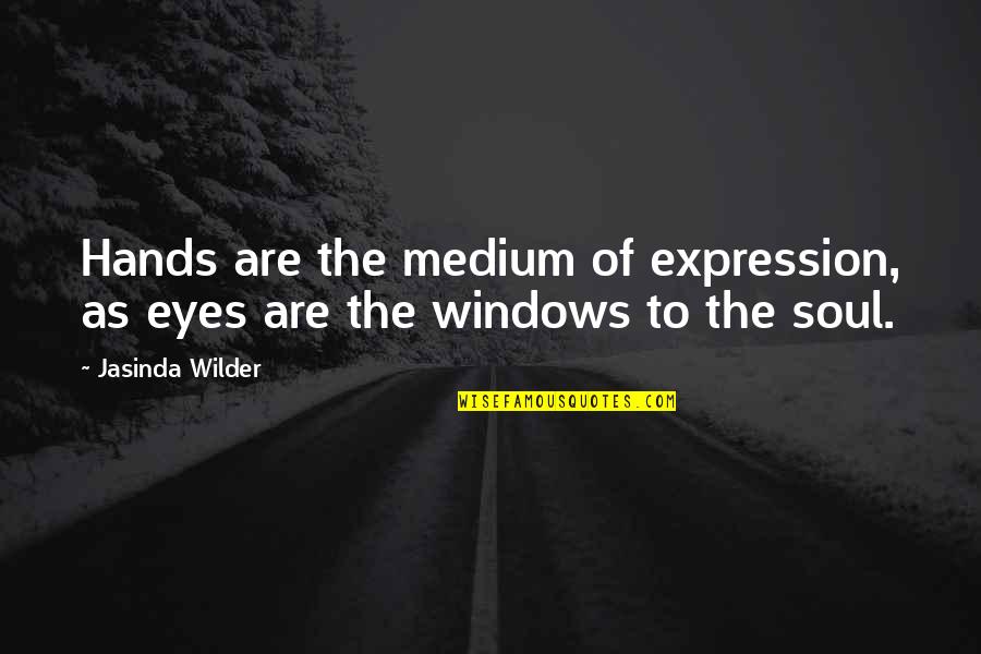 My Eye On You Quotes By Jasinda Wilder: Hands are the medium of expression, as eyes