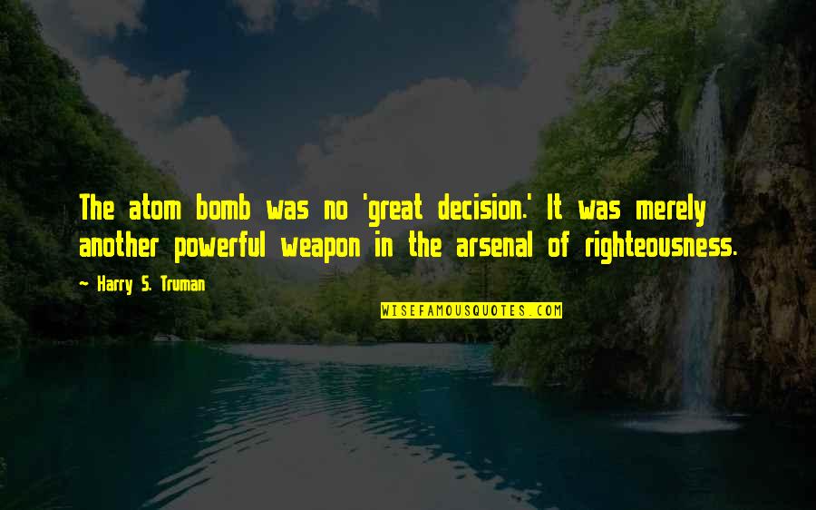 My Family Famous Quotes By Harry S. Truman: The atom bomb was no 'great decision.' It