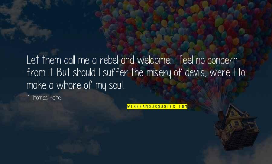 My Father Has Passed Away Quotes By Thomas Paine: Let them call me a rebel and welcome.