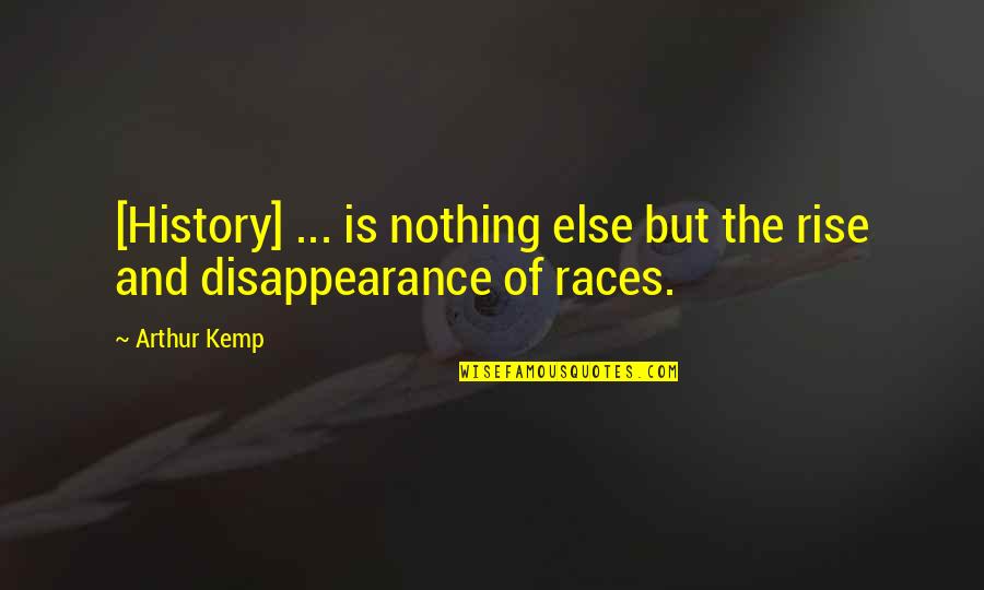 My Fiance Quotes By Arthur Kemp: [History] ... is nothing else but the rise