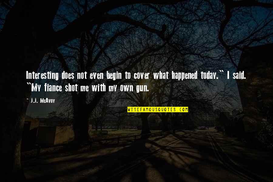 My Fiance Quotes By J.J. McAvoy: Interesting does not even begin to cover what