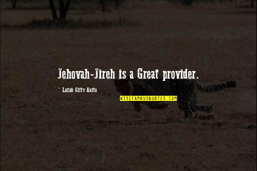 My Fiance Quotes By Lailah Gifty Akita: Jehovah-Jireh is a Great provider.