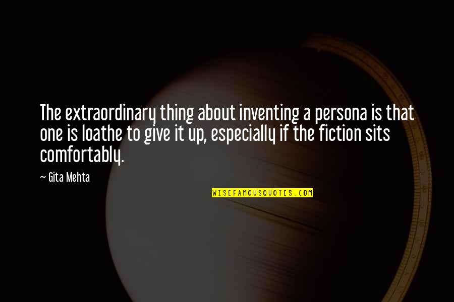 My Friend Dahmer Quotes By Gita Mehta: The extraordinary thing about inventing a persona is