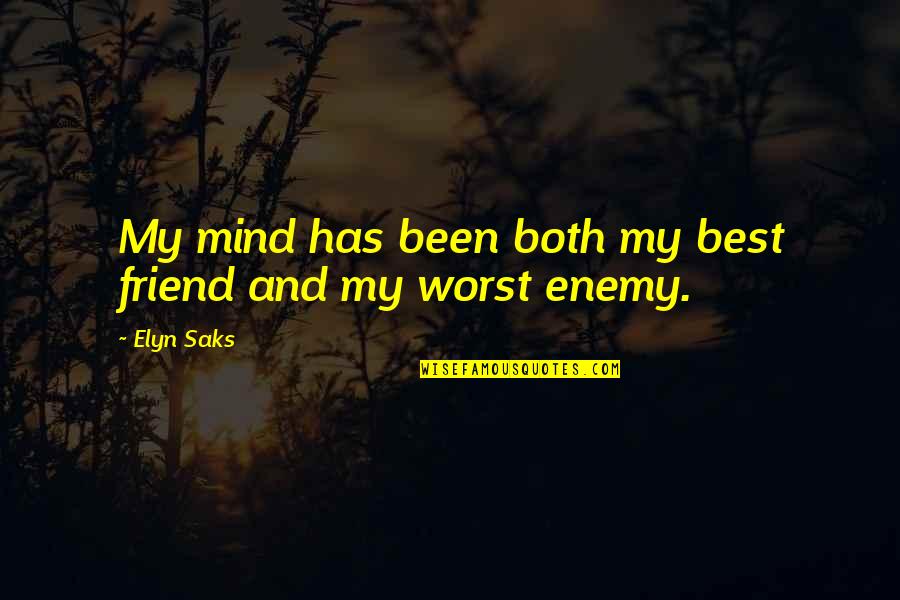 My Friend Enemy Quotes By Elyn Saks: My mind has been both my best friend