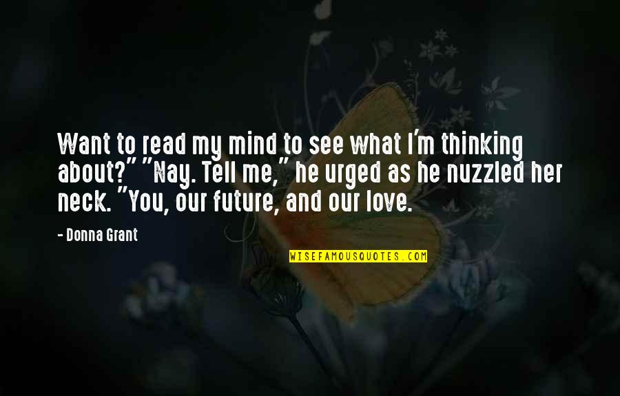 My Future Love Quotes By Donna Grant: Want to read my mind to see what