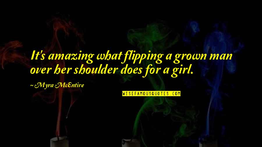 My Girl Grown Up Quotes By Myra McEntire: It's amazing what flipping a grown man over